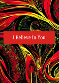 I BELIEVE IN YOU
