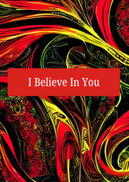 I BELIEVE IN YOU