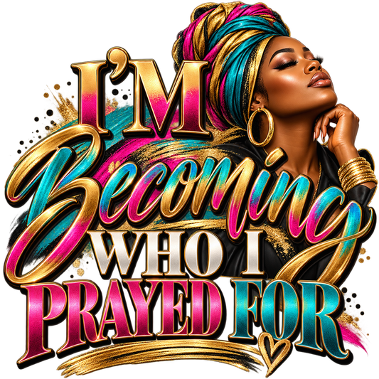 Becoming Who I Prayed For
