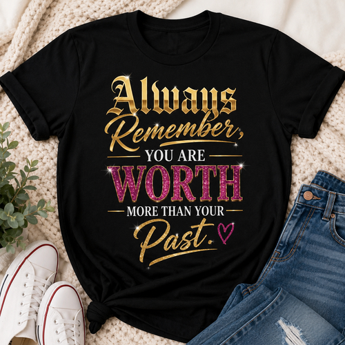 Always Remember, You Are Worth More Than Your Past T-Shirt
